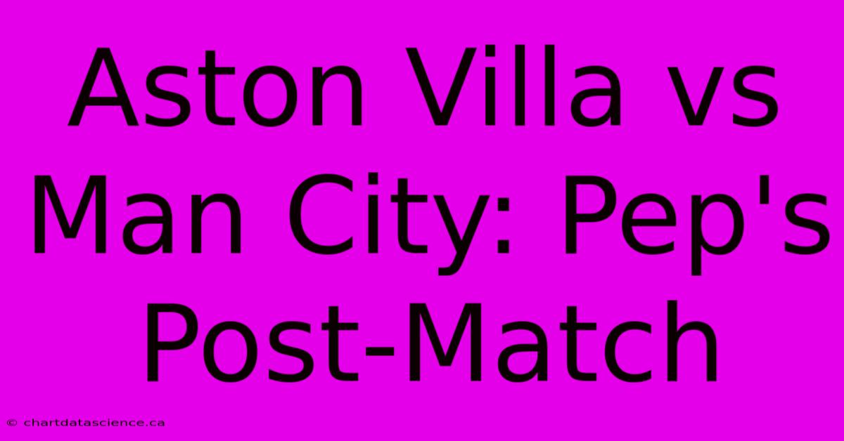 Aston Villa Vs Man City: Pep's Post-Match