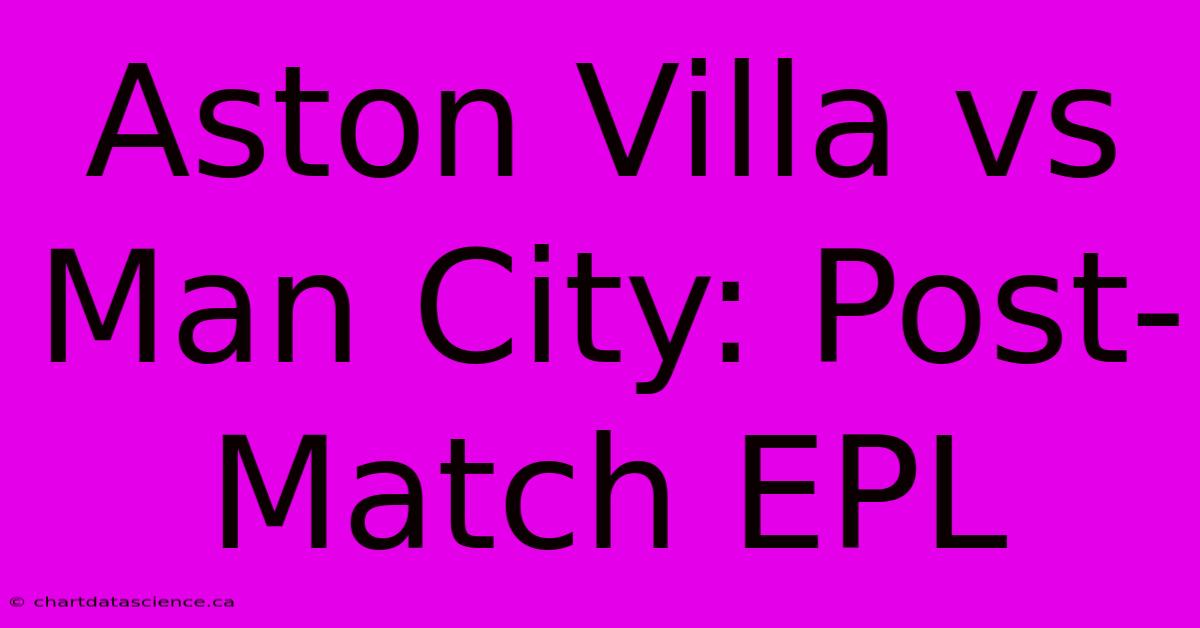 Aston Villa Vs Man City: Post-Match EPL