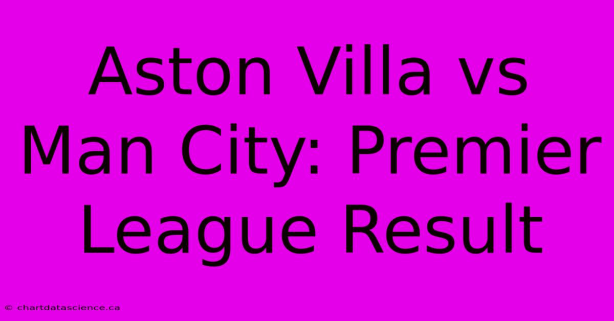 Aston Villa Vs Man City: Premier League Result