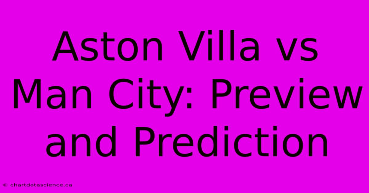 Aston Villa Vs Man City: Preview And Prediction