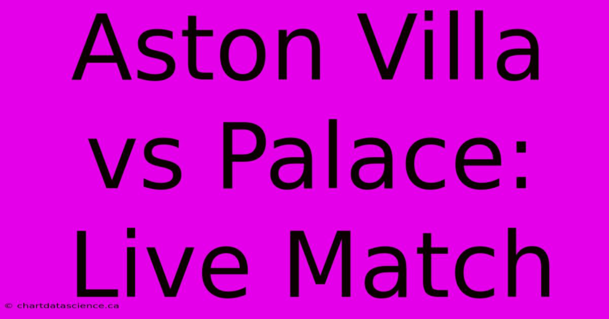 Aston Villa Vs Palace: Live Match