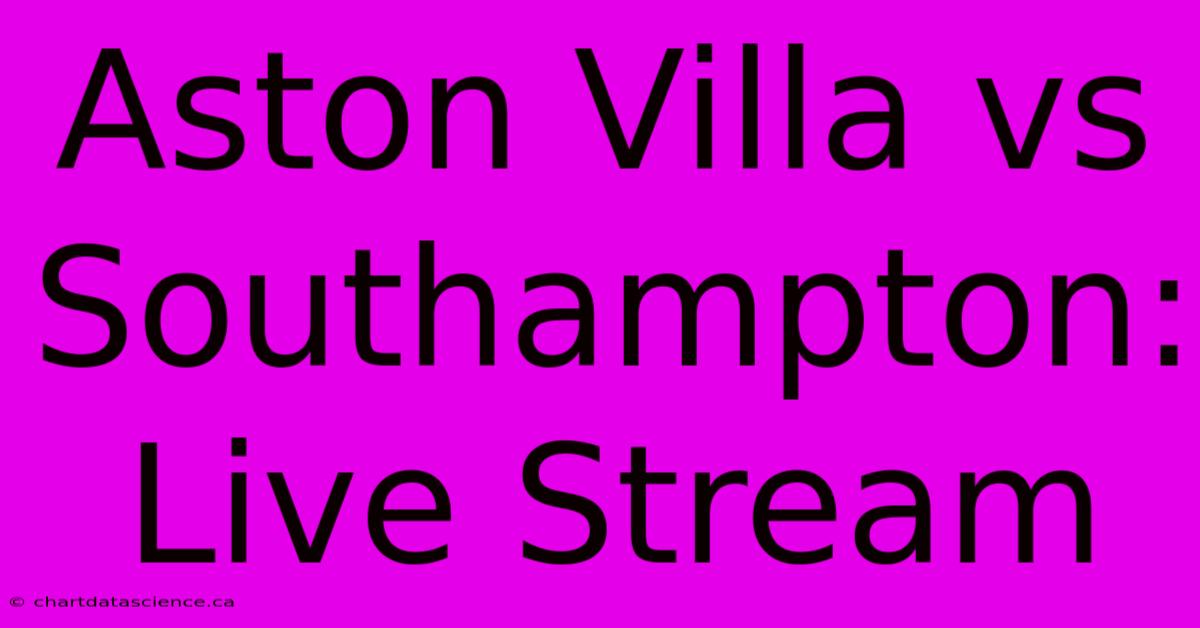 Aston Villa Vs Southampton: Live Stream