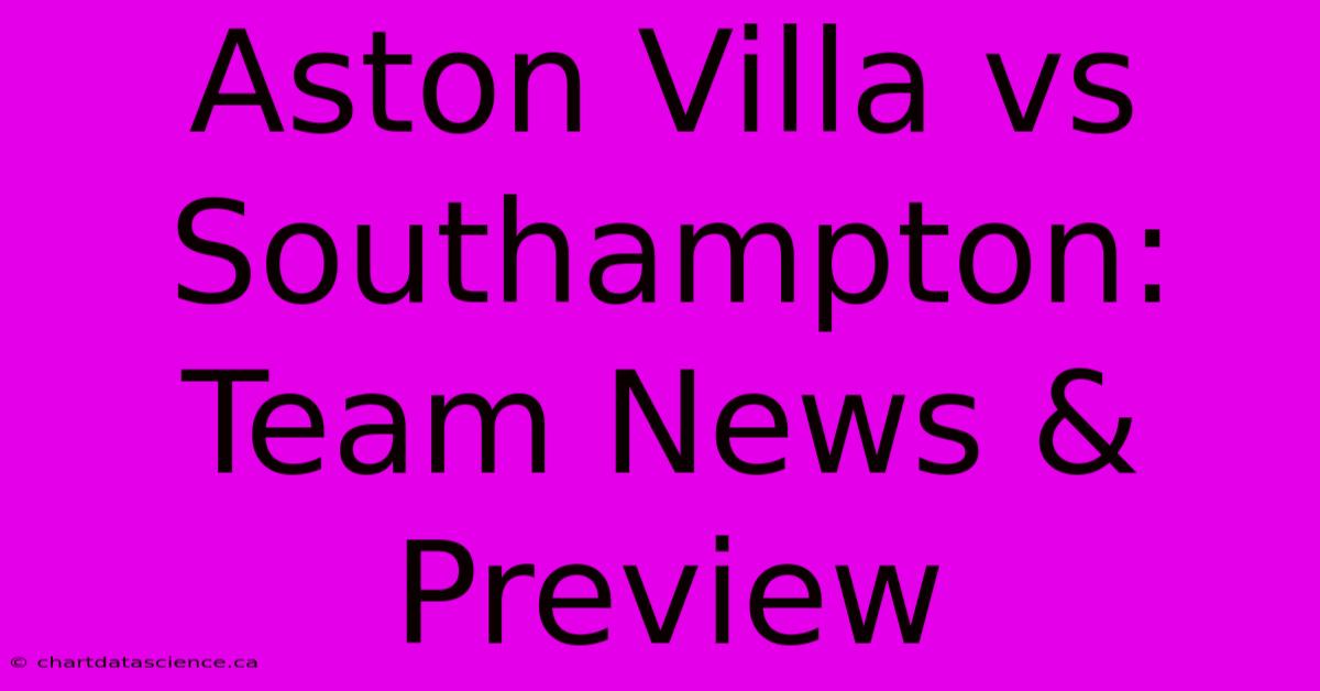 Aston Villa Vs Southampton: Team News & Preview