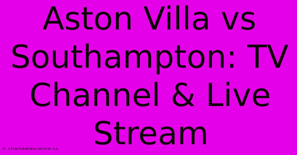 Aston Villa Vs Southampton: TV Channel & Live Stream