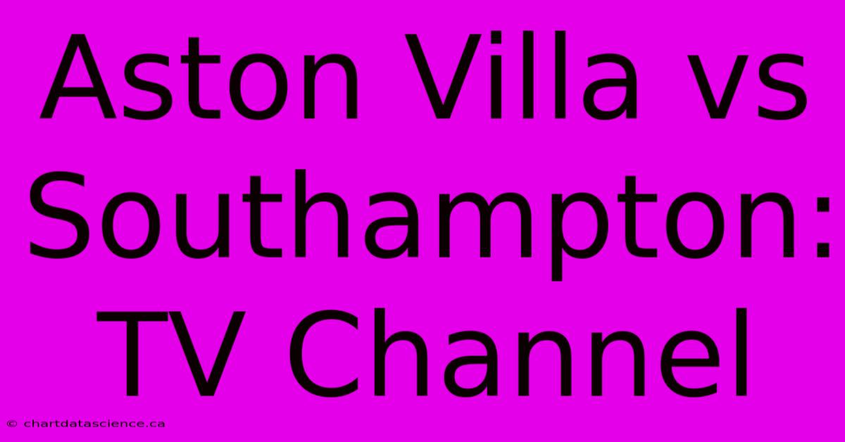 Aston Villa Vs Southampton: TV Channel