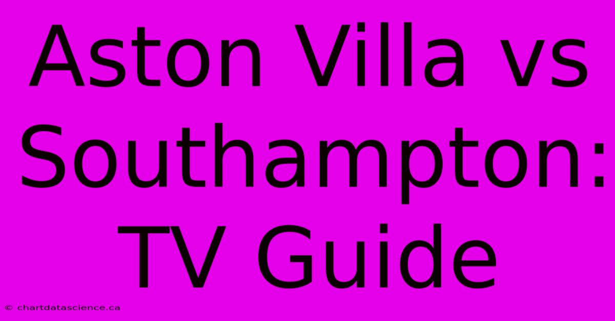 Aston Villa Vs Southampton: TV Guide