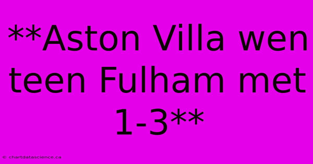 **Aston Villa Wen Teen Fulham Met 1-3**