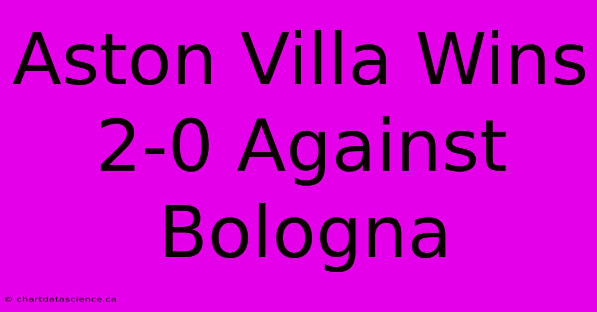 Aston Villa Wins 2-0 Against Bologna