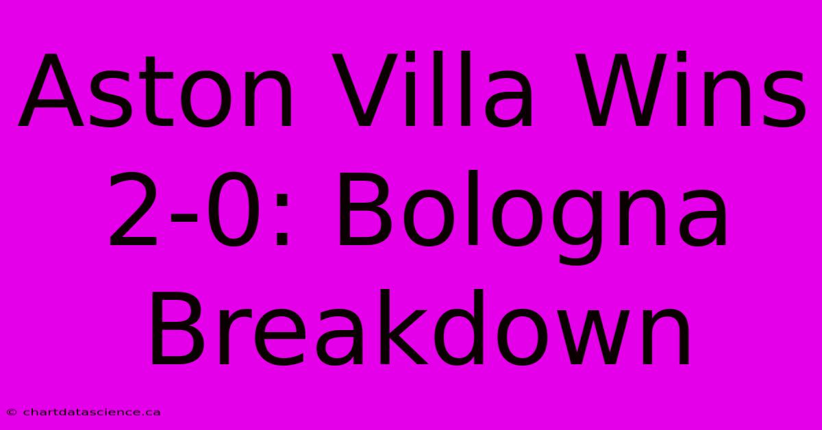 Aston Villa Wins 2-0: Bologna Breakdown