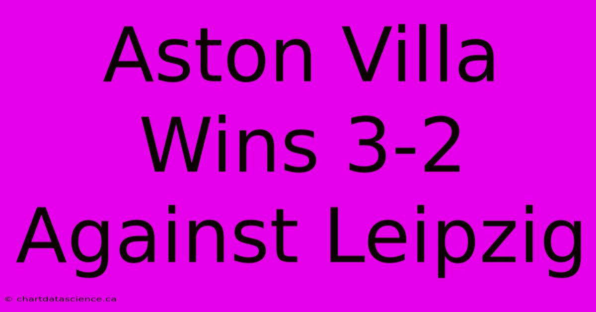 Aston Villa Wins 3-2 Against Leipzig