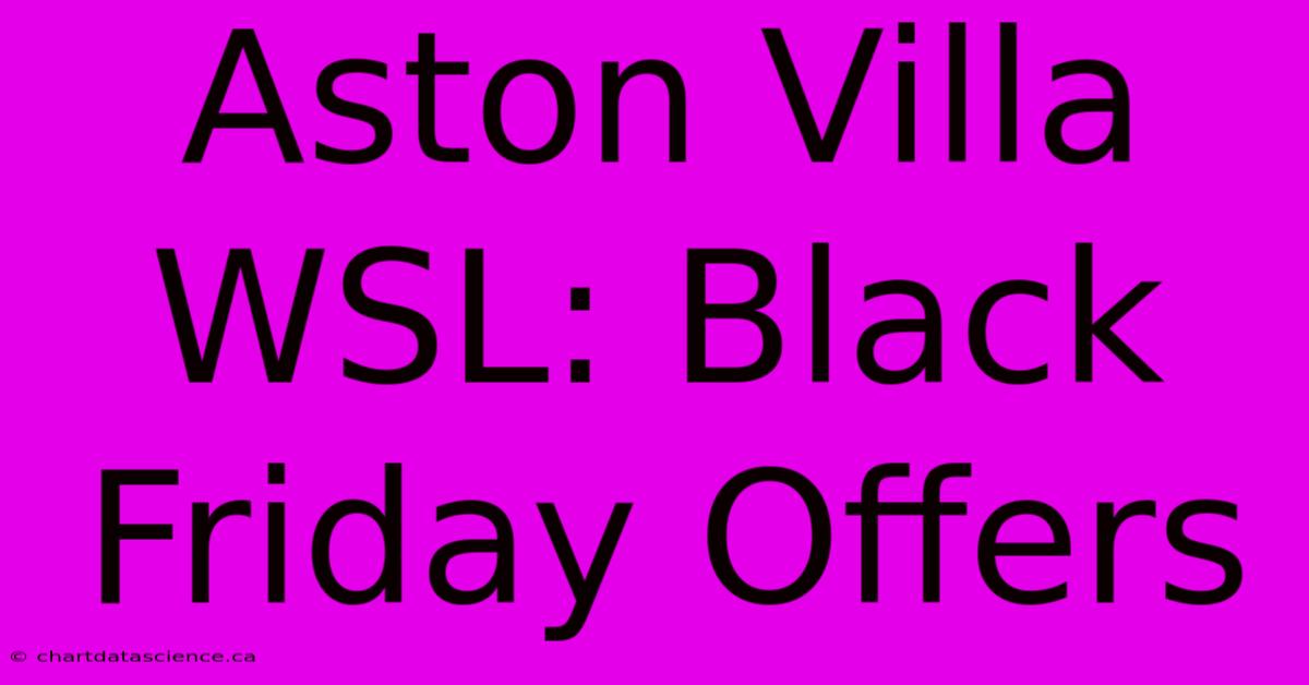 Aston Villa WSL: Black Friday Offers