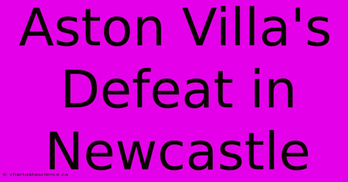 Aston Villa's Defeat In Newcastle