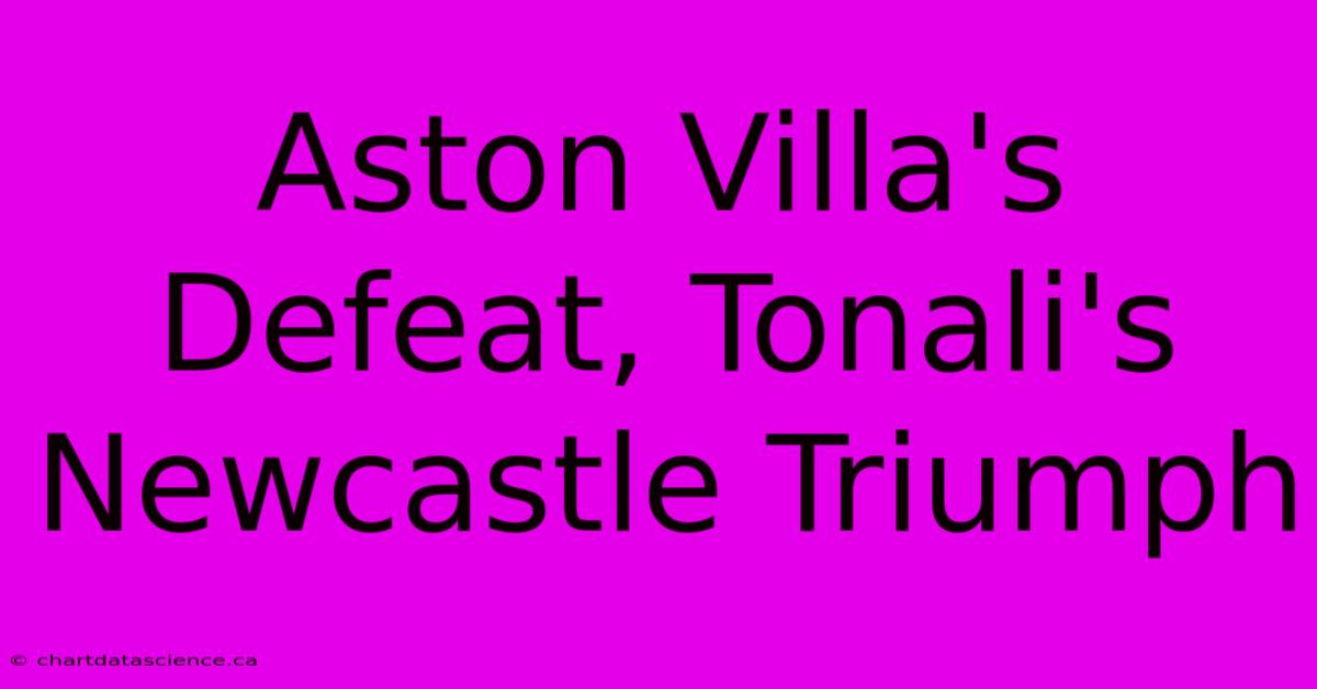 Aston Villa's Defeat, Tonali's Newcastle Triumph