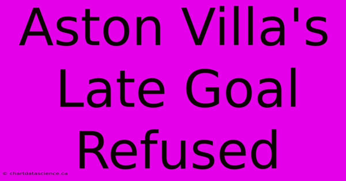 Aston Villa's Late Goal Refused