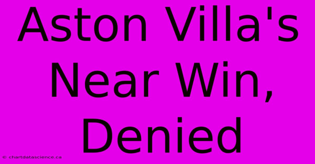 Aston Villa's Near Win, Denied