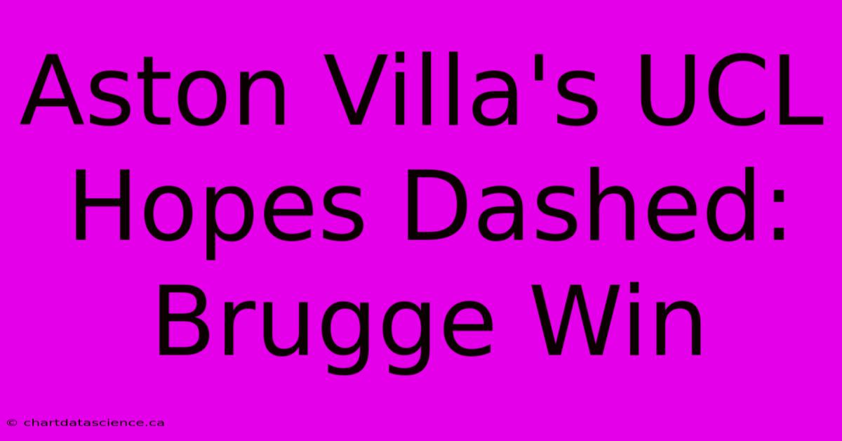 Aston Villa's UCL Hopes Dashed: Brugge Win