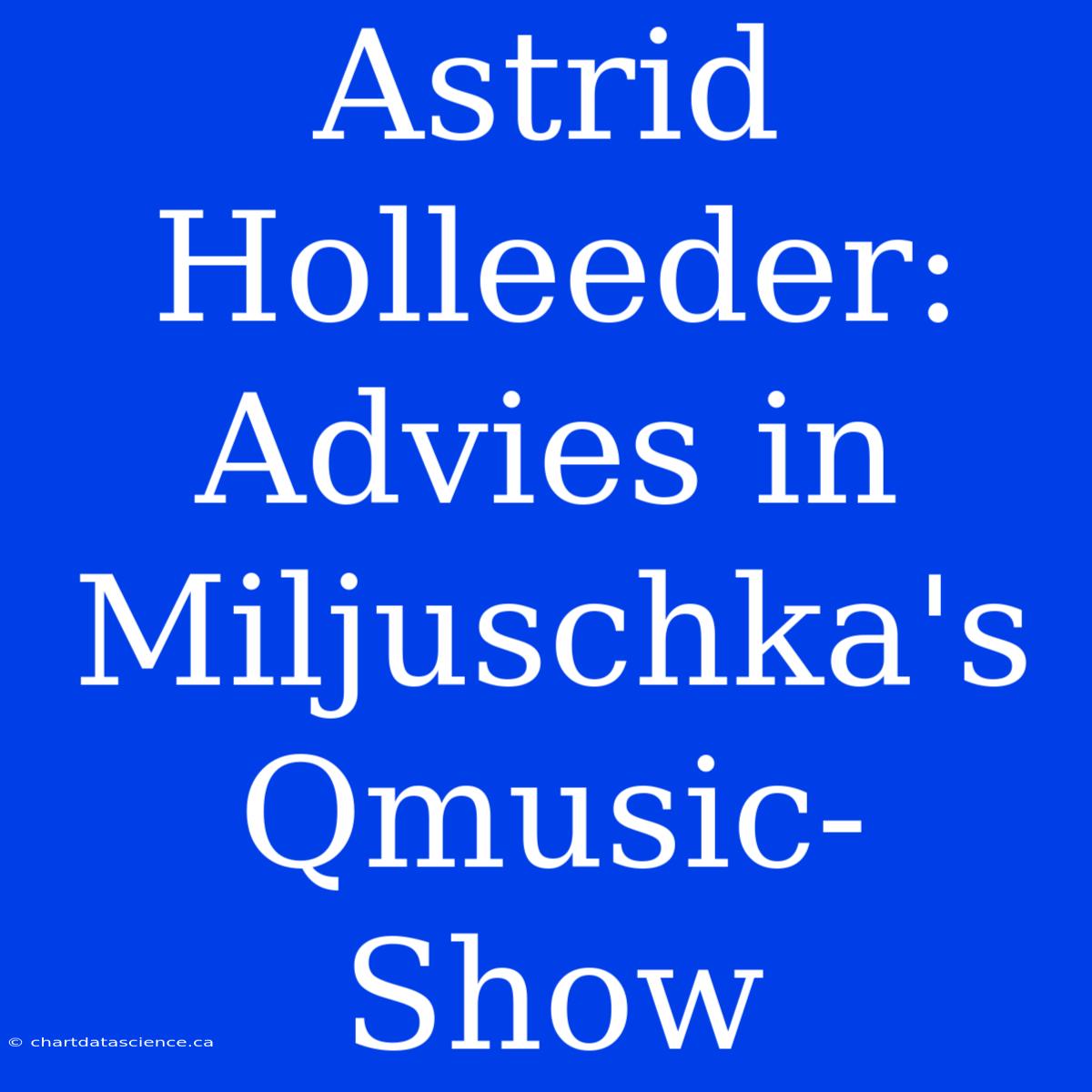 Astrid Holleeder: Advies In Miljuschka's Qmusic-Show