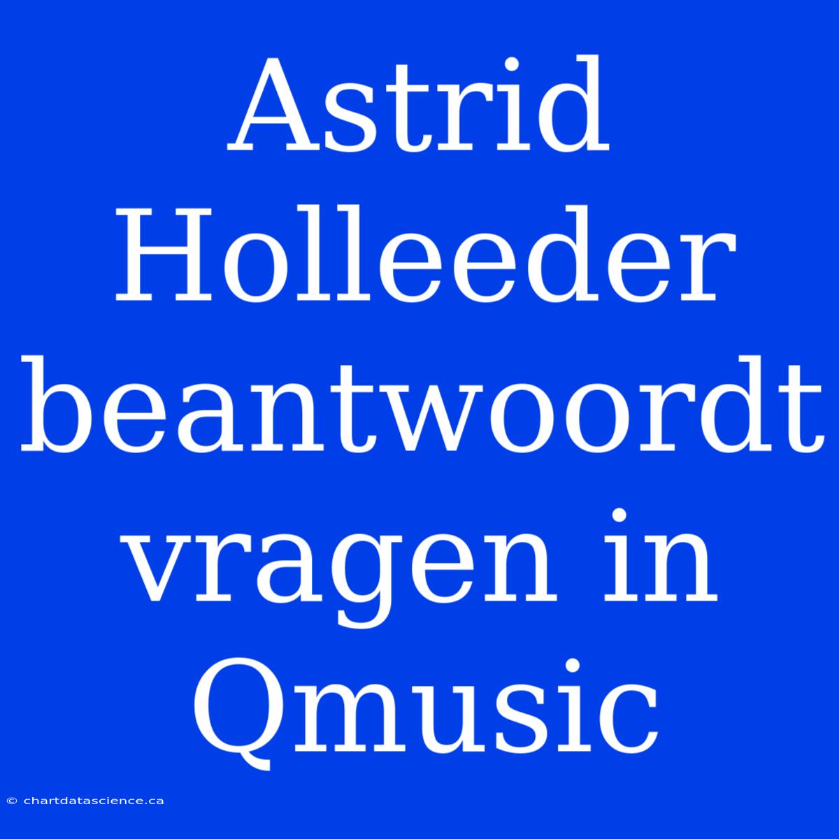 Astrid Holleeder Beantwoordt Vragen In Qmusic