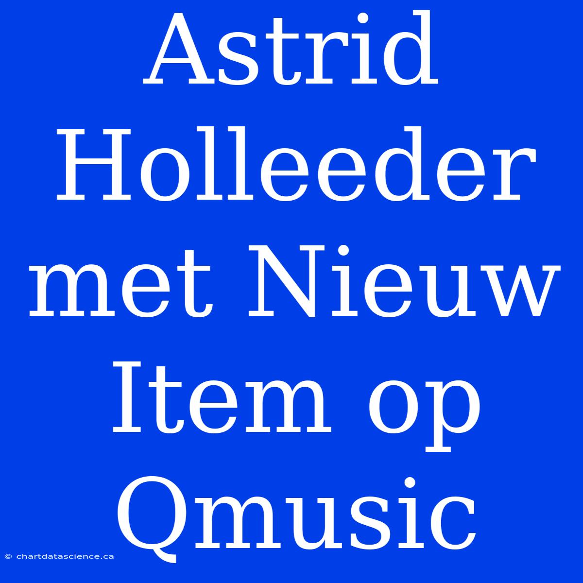 Astrid Holleeder Met Nieuw Item Op Qmusic