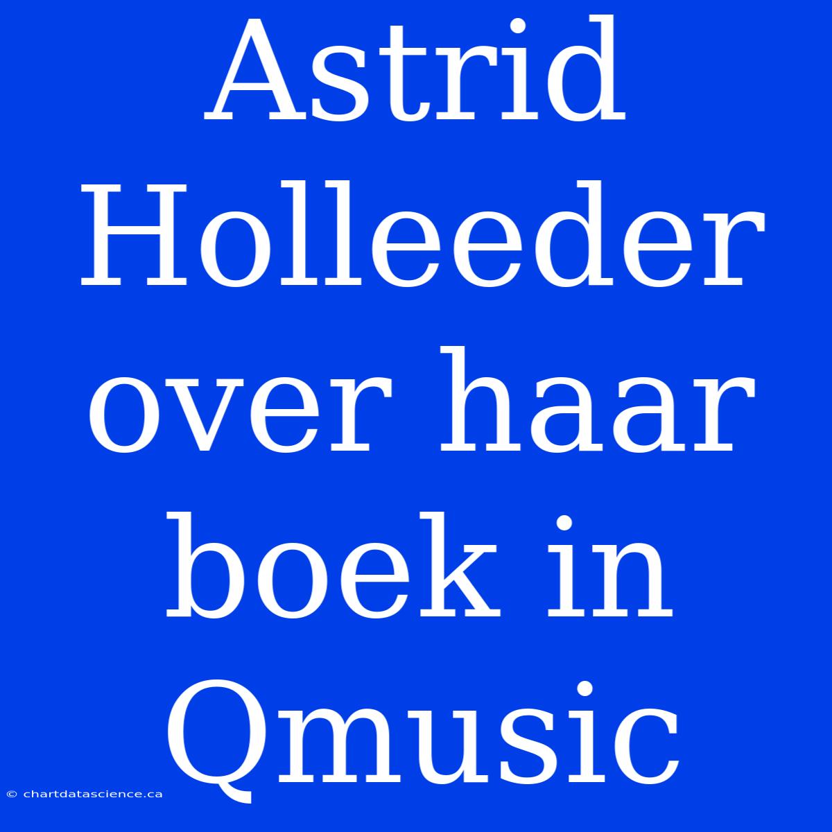 Astrid Holleeder Over Haar Boek In Qmusic