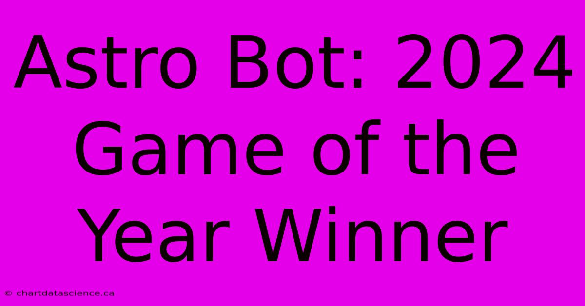 Astro Bot: 2024 Game Of The Year Winner