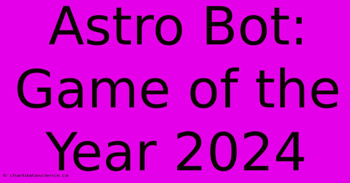 Astro Bot: Game Of The Year 2024