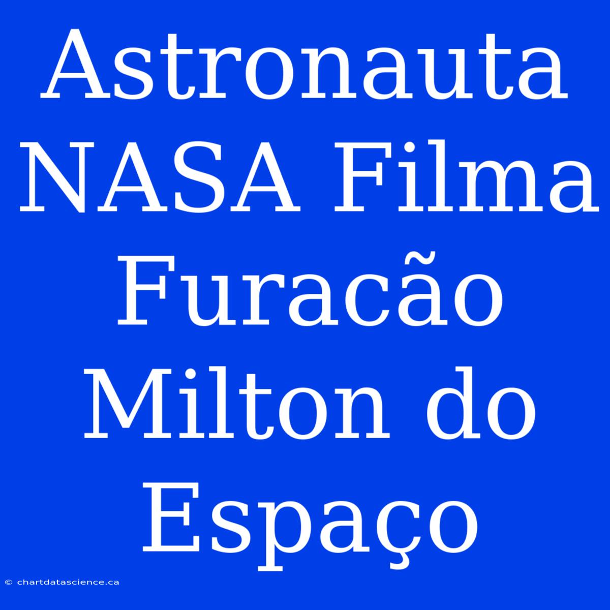 Astronauta NASA Filma Furacão Milton Do Espaço