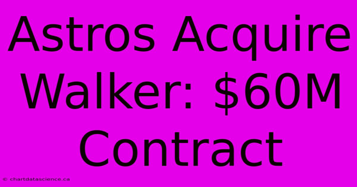 Astros Acquire Walker: $60M Contract