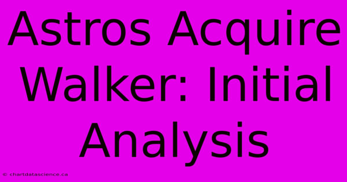 Astros Acquire Walker: Initial Analysis