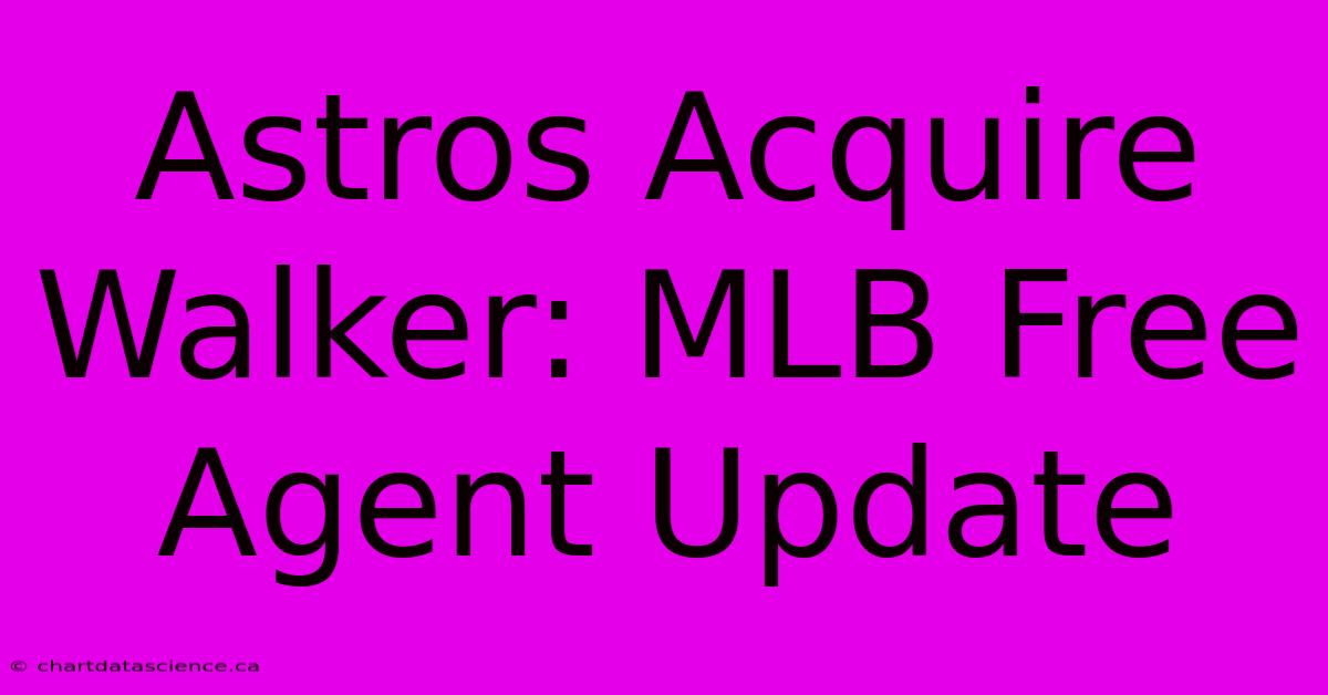 Astros Acquire Walker: MLB Free Agent Update