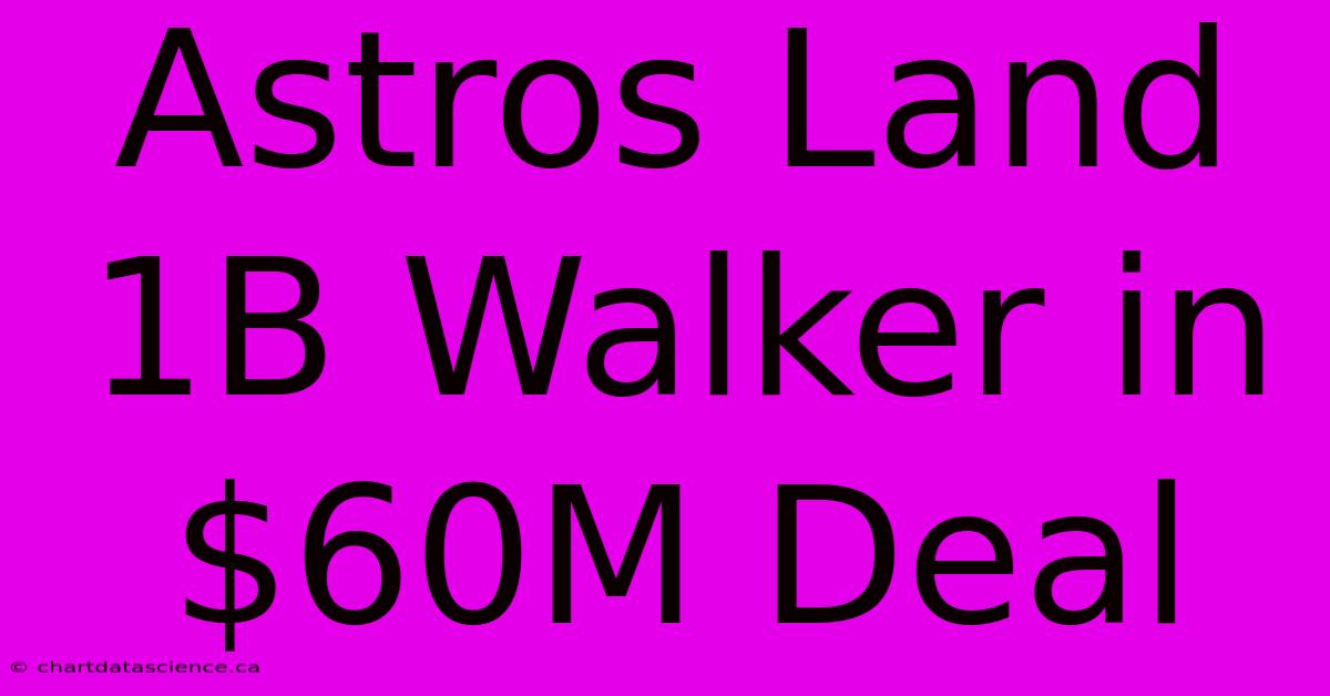 Astros Land 1B Walker In $60M Deal