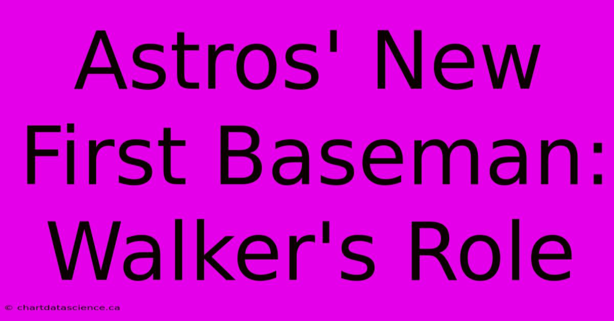 Astros' New First Baseman: Walker's Role