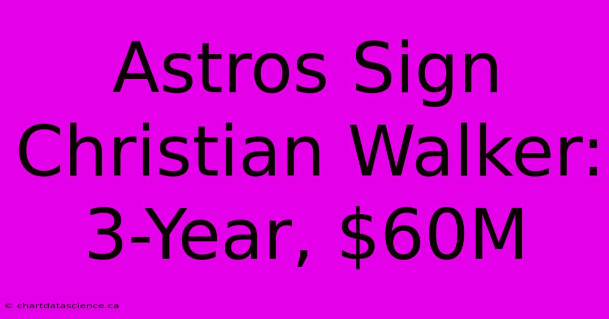 Astros Sign Christian Walker: 3-Year, $60M