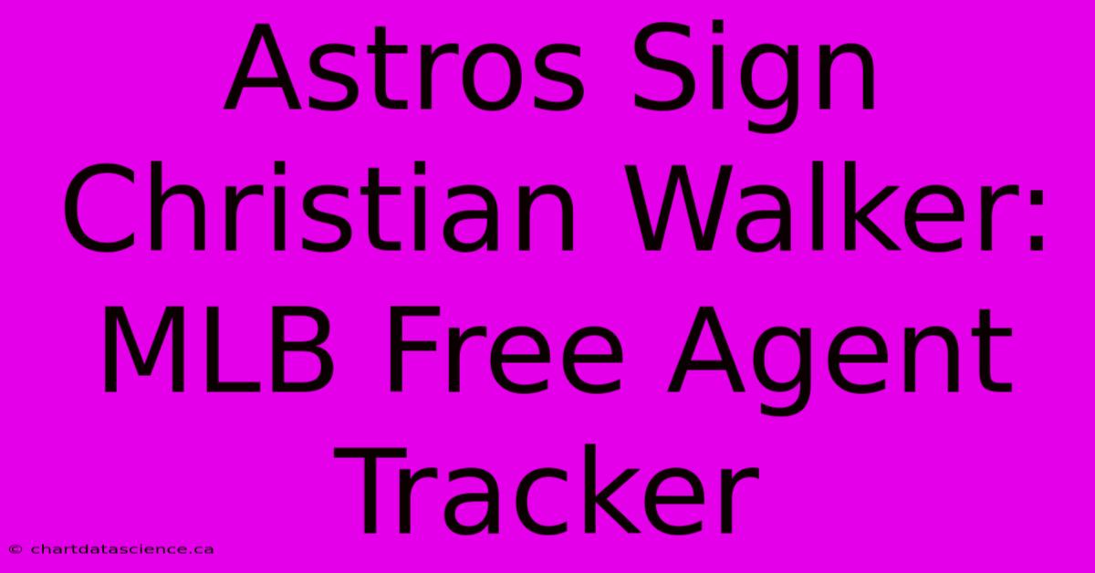 Astros Sign Christian Walker: MLB Free Agent Tracker