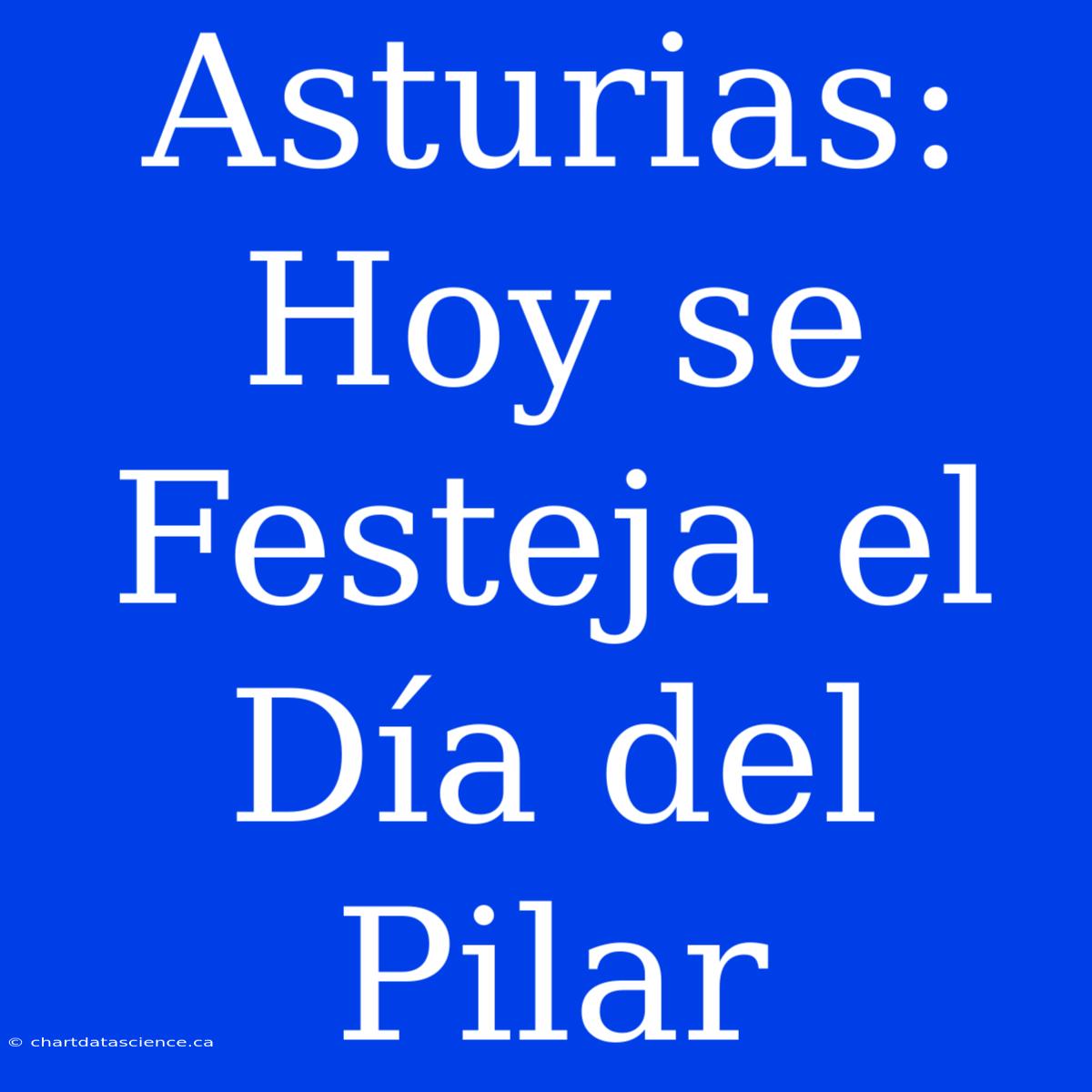 Asturias: Hoy Se Festeja El Día Del Pilar