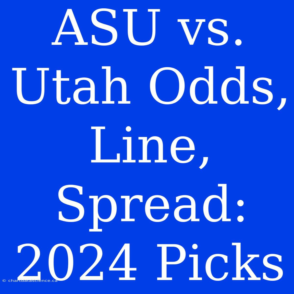 ASU Vs. Utah Odds, Line, Spread: 2024 Picks