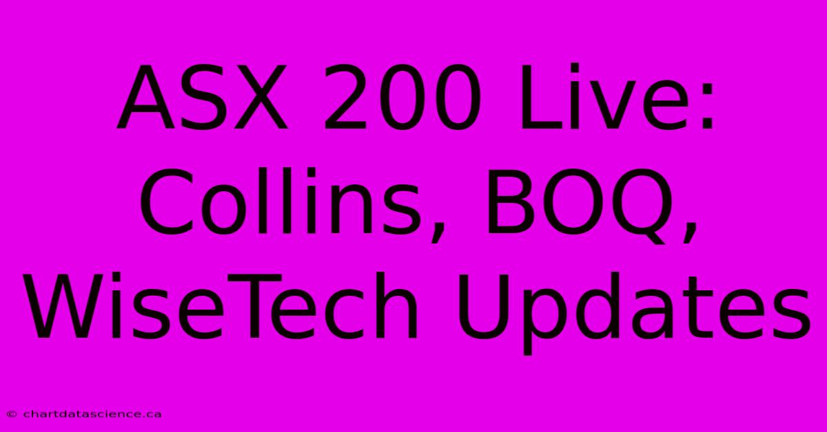 ASX 200 Live: Collins, BOQ, WiseTech Updates