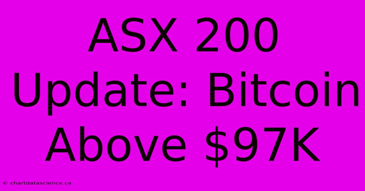 ASX 200 Update: Bitcoin Above $97K