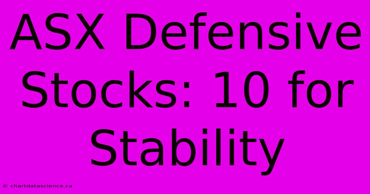 ASX Defensive Stocks: 10 For Stability 