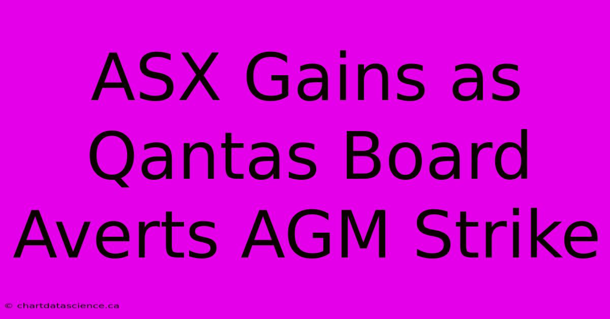 ASX Gains As Qantas Board Averts AGM Strike