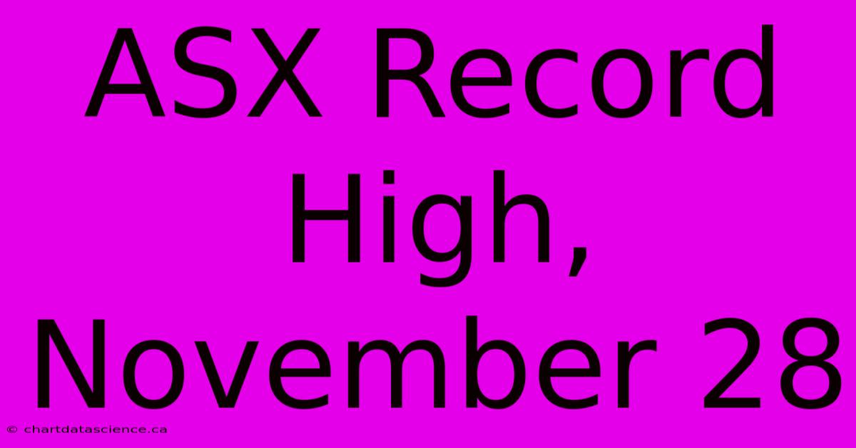 ASX Record High, November 28