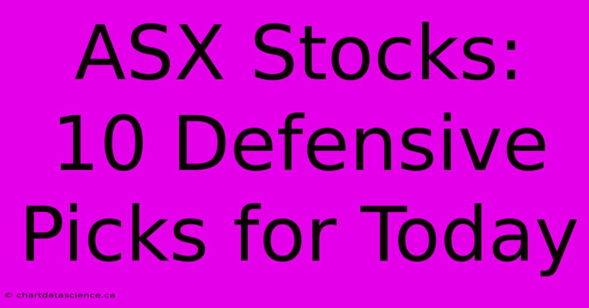 ASX Stocks: 10 Defensive Picks For Today