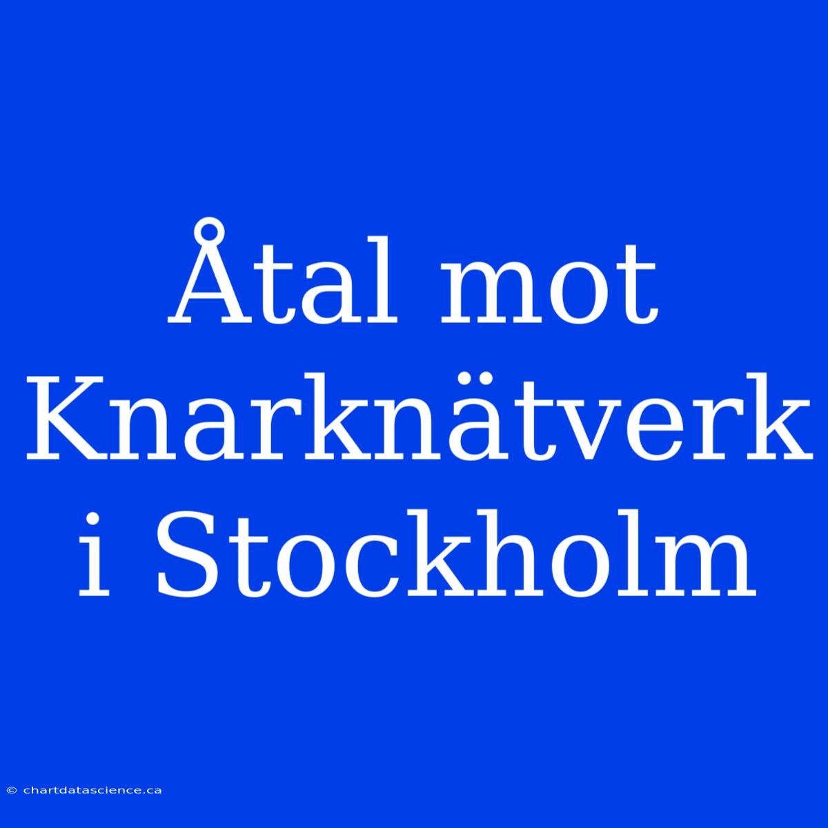 Åtal Mot Knarknätverk I Stockholm