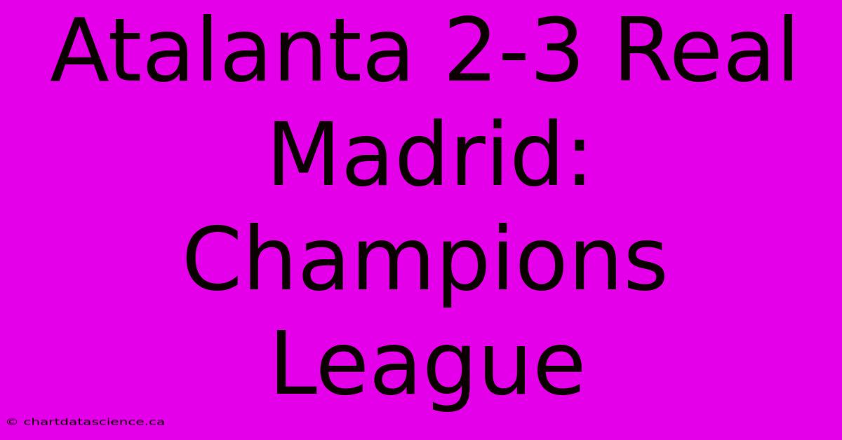 Atalanta 2-3 Real Madrid: Champions League