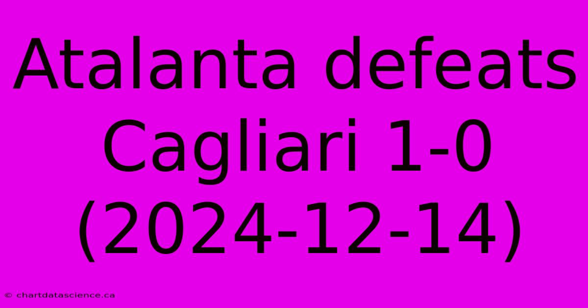 Atalanta Defeats Cagliari 1-0 (2024-12-14)