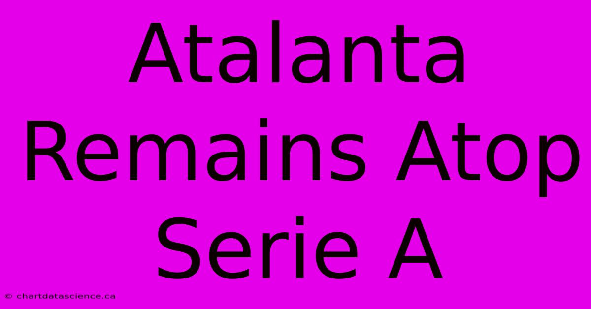 Atalanta Remains Atop Serie A