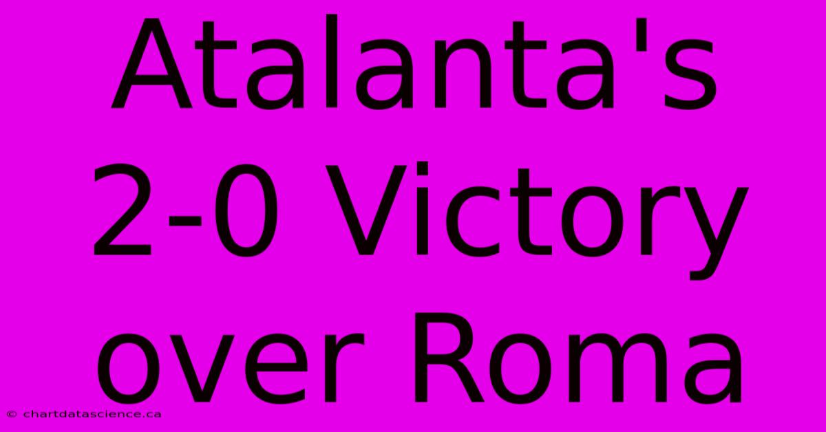 Atalanta's 2-0 Victory Over Roma