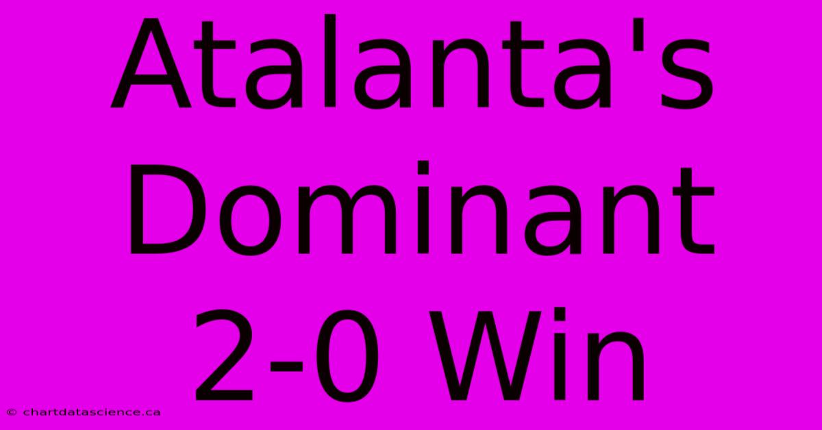 Atalanta's Dominant 2-0 Win