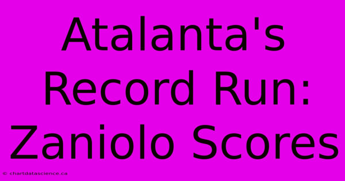 Atalanta's Record Run: Zaniolo Scores