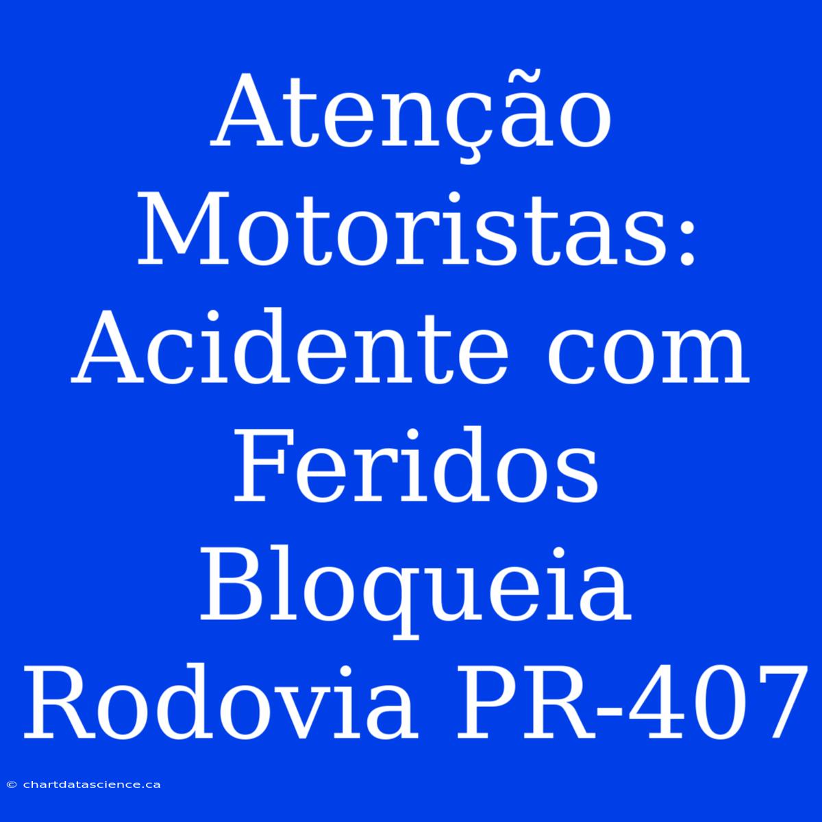 Atenção Motoristas:  Acidente Com Feridos Bloqueia Rodovia PR-407